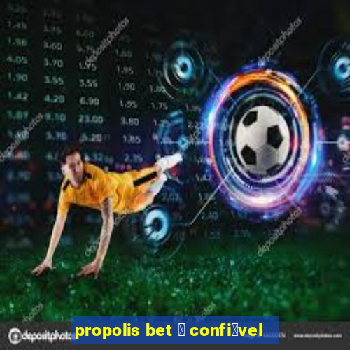 propolis bet 茅 confi谩vel